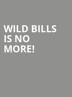 Wild Bills is no more
